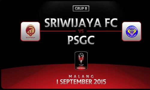 PIALA PRESIDEN 2015 : Sriwijaya Taklukan PSGC 1-0 di Grup B