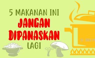 ESPOSPEDIA : 5 Makanan Ini Jangan Dipanaskan Lagi