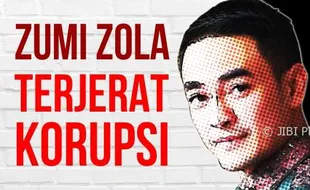 ESPOSPEDIA : Zumi Zola Terjerat Korupsi