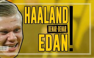 Haaland Benar-Benar Edan!