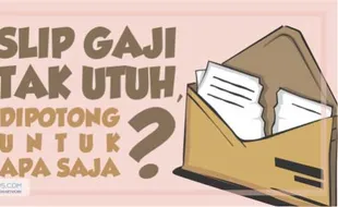 Slip Gaji Tak Utuh, Dipotong Untuk Apa Saja?