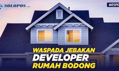 Jangan Buru-Buru, Ini Tips Hindari Jebakan Developer Rumah Bodong