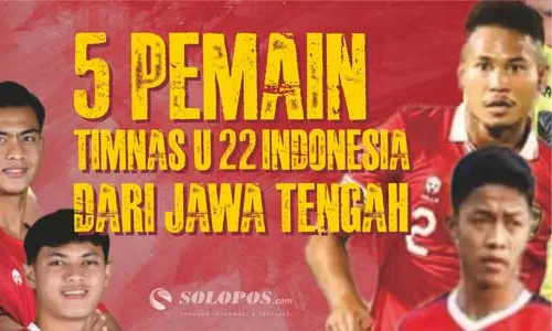 5 Pemain Timnas U-22 Indonesia dari Jawa Tengah