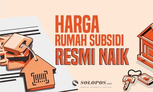 Harga Perumahan Subsidi Resmi Naik Tahun Ini