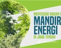 Menyusuri Ribuan Desa Mandiri Energi di Jateng