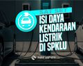 Cara Mudah Mengecas Kendaraan Listrik di SPKLU