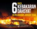 6 Fakta Kebakaran Dahsyat di Pelabuhan Jongor Tegal