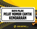 Bisa Sampai Rp20 Juta, Ini Besaran Biaya Pembuatan Pelat Nomor Cantik Kendaraan