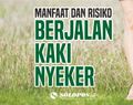 Manfaat dan Risiko Berjalan Kaki Nyeker untuk Grounding