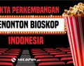 Fakta Perkembangan Penonton Bioskop Indonesia