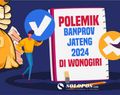 Data Banprov Jateng 2024 untuk Wonogiri dan Penolakan Kepala Desa