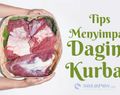 Tips Menyimpan Daging Kurban agar Nutrisi tetap Terjaga